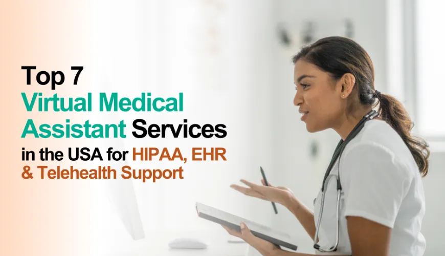 Top 7 Virtual Medical Assistant Services in the USA for HIPAA, EHR & Telehealth Support