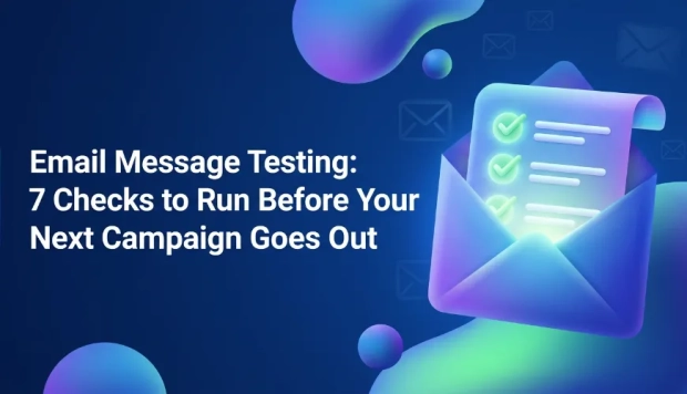 Email Message Testing: 7 Checks to Run Before Your Next Campaign Goes Out